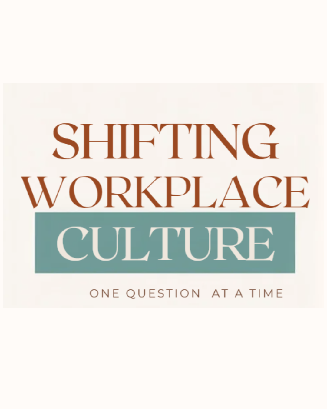 Shifting Workplace Culture: One Question at a Time